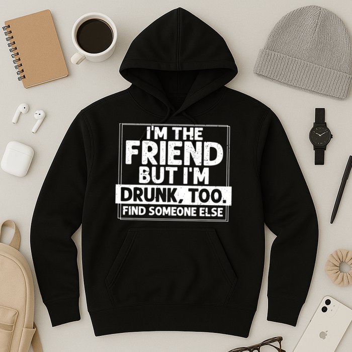 If Found Drunk Please Return To Friend IM The Friend Hoodie