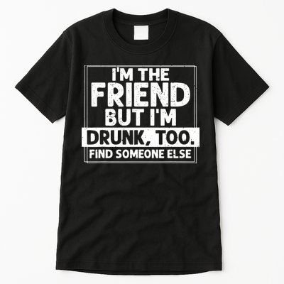 If Found Drunk Please Return To Friend IM The Friend Tall T-Shirt