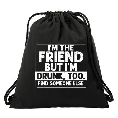 If Found Drunk Please Return To Friend IM The Friend Drawstring Bag