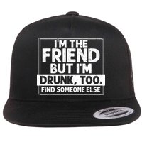 If Found Drunk Please Return To Friend IM The Friend Flatbill Hat