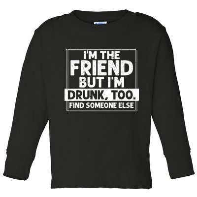 If Found Drunk Please Return To Friend IM The Friend Toddler Long Sleeve Shirt