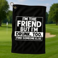 If Found Drunk Please Return To Friend IM The Friend Golf Towel