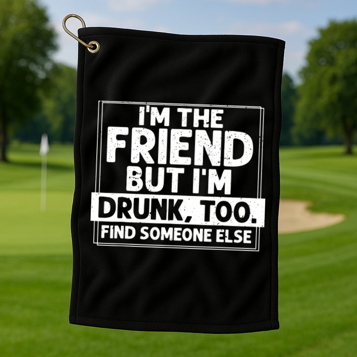 If Found Drunk Please Return To Friend IM The Friend Golf Towel