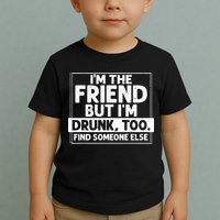If Found Drunk Please Return To Friend IM The Friend Toddler T-Shirt