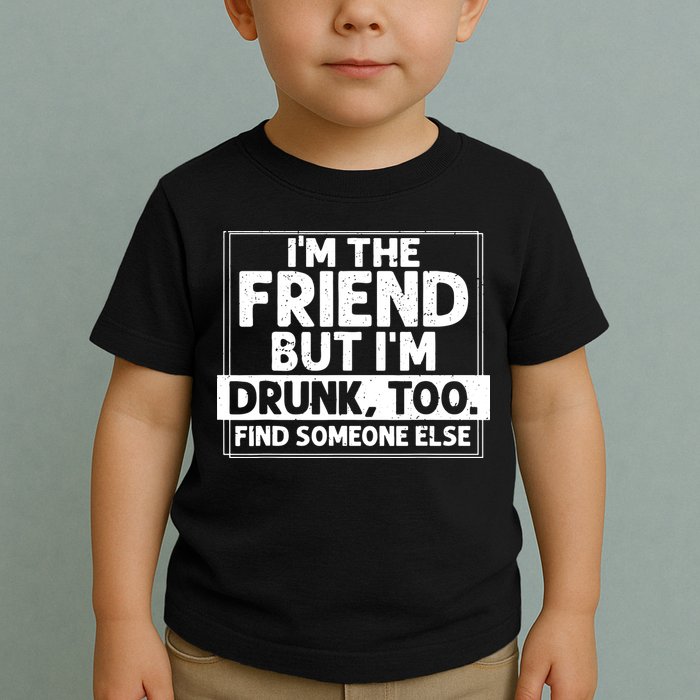 If Found Drunk Please Return To Friend IM The Friend Toddler T-Shirt