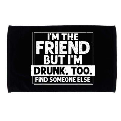 If Found Drunk Please Return To Friend IM The Friend Microfiber Hand Towel