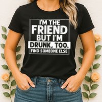If Found Drunk Please Return To Friend IM The Friend Womens T-Shirt