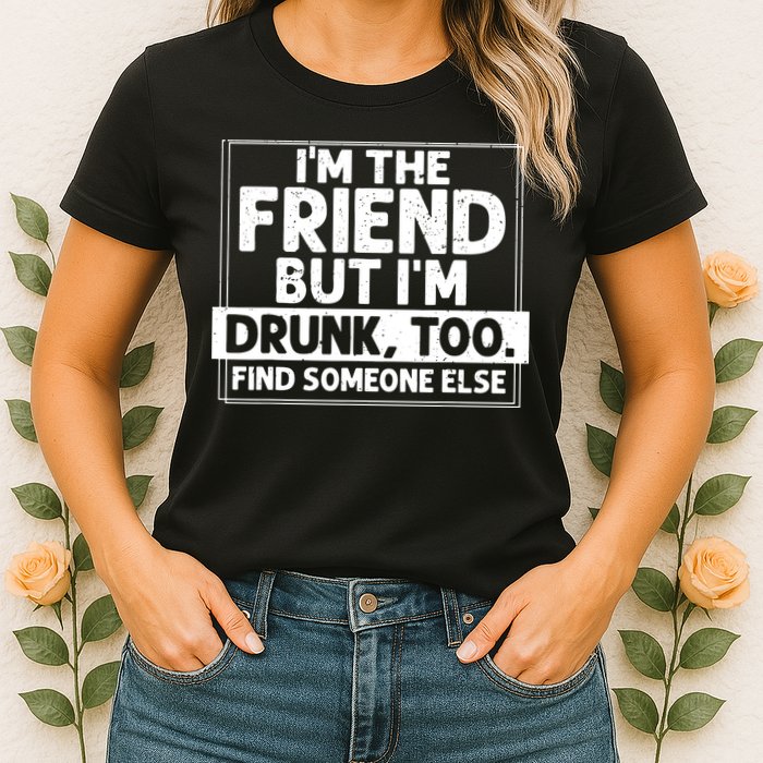 If Found Drunk Please Return To Friend IM The Friend Womens T-Shirt