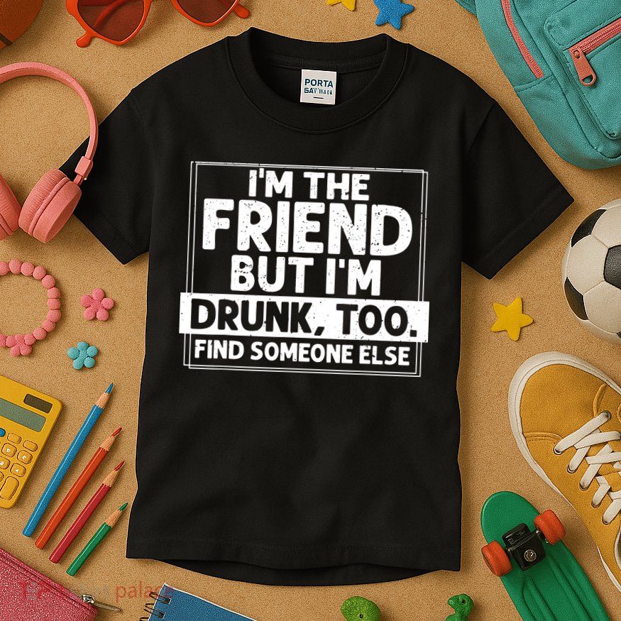 If Found Drunk Please Return To Friend IM The Friend Kids T-Shirt