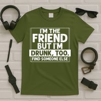 If Found Drunk Please Return To Friend IM The Friend T-Shirt
