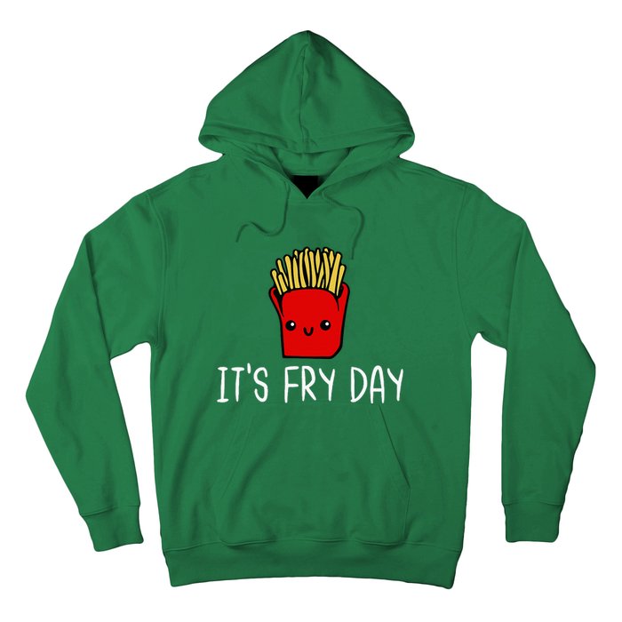 ItS Fry Day Friday Funny French Fries Fast Food Quote Hoodie