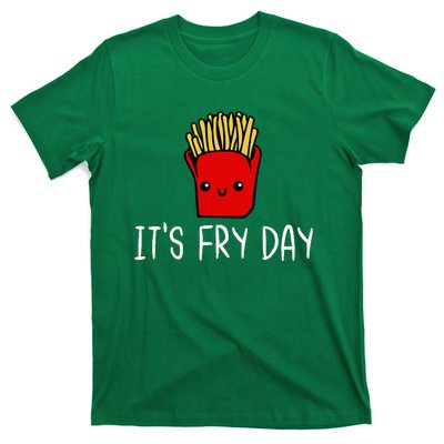 ItS Fry Day Friday Funny French Fries Fast Food Quote T-Shirt