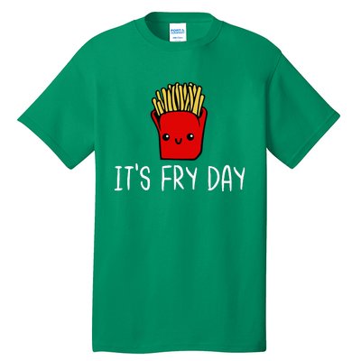 ItS Fry Day Friday Funny French Fries Fast Food Quote Tall T-Shirt