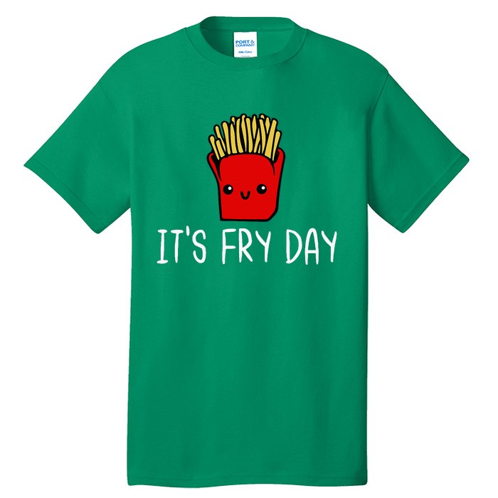 ItS Fry Day Friday Funny French Fries Fast Food Quote Tall T-Shirt