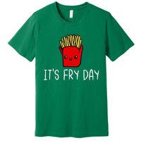 ItS Fry Day Friday Funny French Fries Fast Food Quote Premium T-Shirt