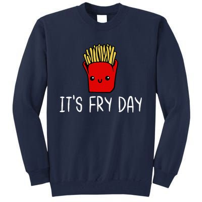 ItS Fry Day Friday Funny French Fries Fast Food Quote Tall Sweatshirt