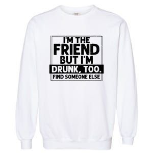 If Found Drunk Please Return To Friend Im The Friend Funny Vneck Garment-Dyed Sweatshirt