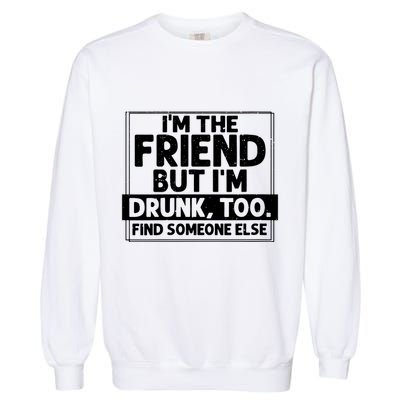 If Found Drunk Please Return To Friend Im The Friend Funny Vneck Garment-Dyed Sweatshirt