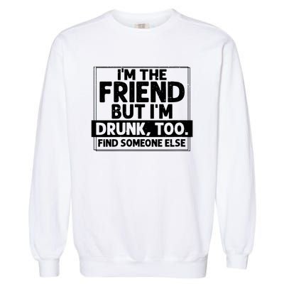 If Found Drunk Please Return To Friend Im The Friend Funny Vneck Garment-Dyed Sweatshirt