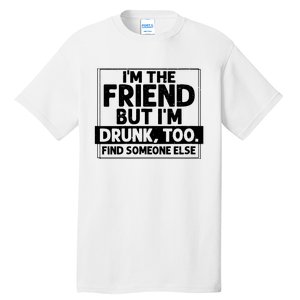 If Found Drunk Please Return To Friend Im The Friend Funny Vneck Tall T-Shirt