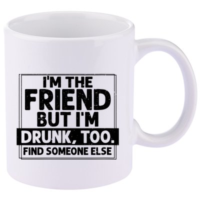 If Found Drunk Please Return To Friend Im The Friend Funny Vneck 11oz C Handle Ceramic Mug