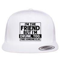 If Found Drunk Please Return To Friend Im The Friend Funny Vneck Flatbill Hat