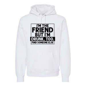 If Found Drunk Please Return To Friend Im The Friend Funny Vneck Premium Hoodie