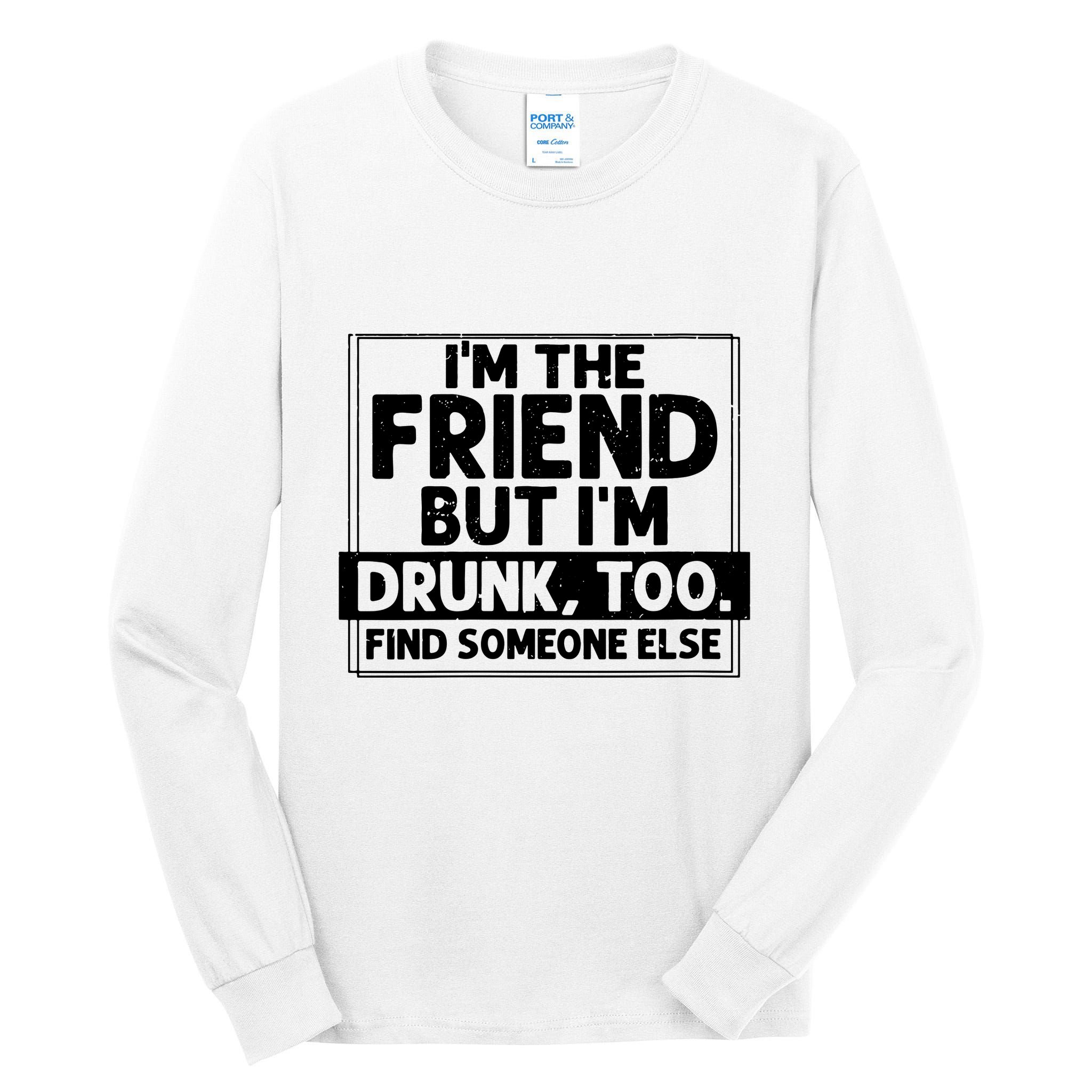 If Found Drunk Please Return To Friend Im The Friend Funny Vneck Tall Long Sleeve T-Shirt