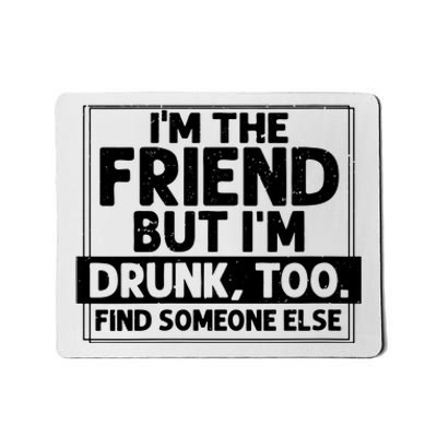 If Found Drunk Please Return To Friend Im The Friend Funny Vneck Mousepad