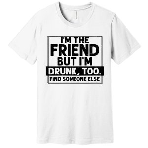 If Found Drunk Please Return To Friend Im The Friend Funny Vneck Premium T-Shirt