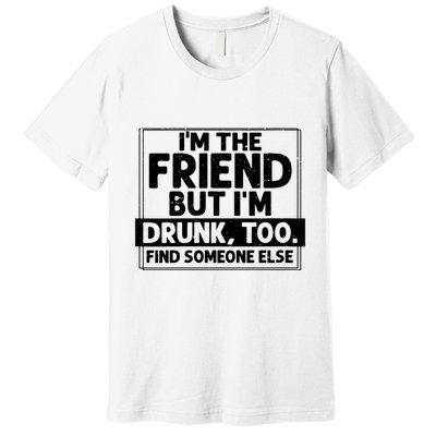 If Found Drunk Please Return To Friend Im The Friend Funny Vneck Premium T-Shirt