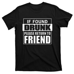 If Found Drunk Please Return To Friend IM The Friend Funny T-Shirt