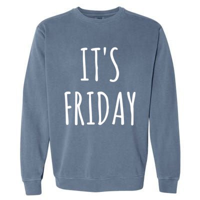 It's Friday Day Of The Week Prank April Fools Day Gift Garment-Dyed Sweatshirt