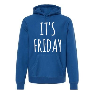 It's Friday Day Of The Week Prank April Fools Day Gift Premium Hoodie