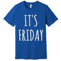 It's Friday Day Of The Week Prank April Fools Day Gift Premium T-Shirt