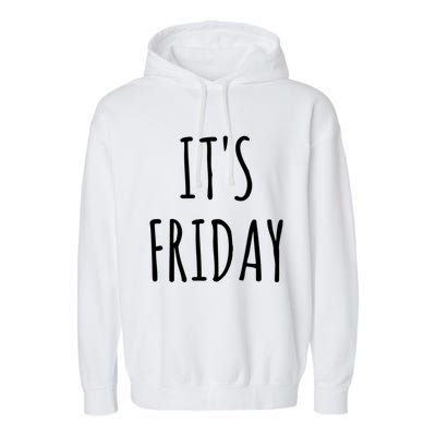 It's Friday Day Of The Week Prank April Fools Day Gift Garment-Dyed Fleece Hoodie