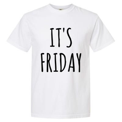 It's Friday Day Of The Week Prank April Fools Day Gift Garment-Dyed Heavyweight T-Shirt