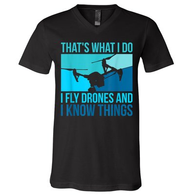 I Fly Drones & I Know Things V-Neck T-Shirt