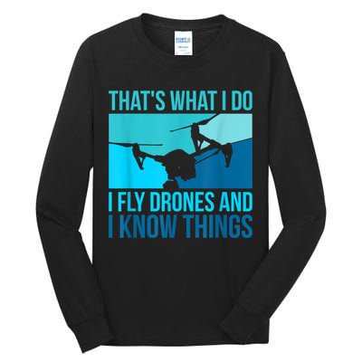I Fly Drones & I Know Things Tall Long Sleeve T-Shirt