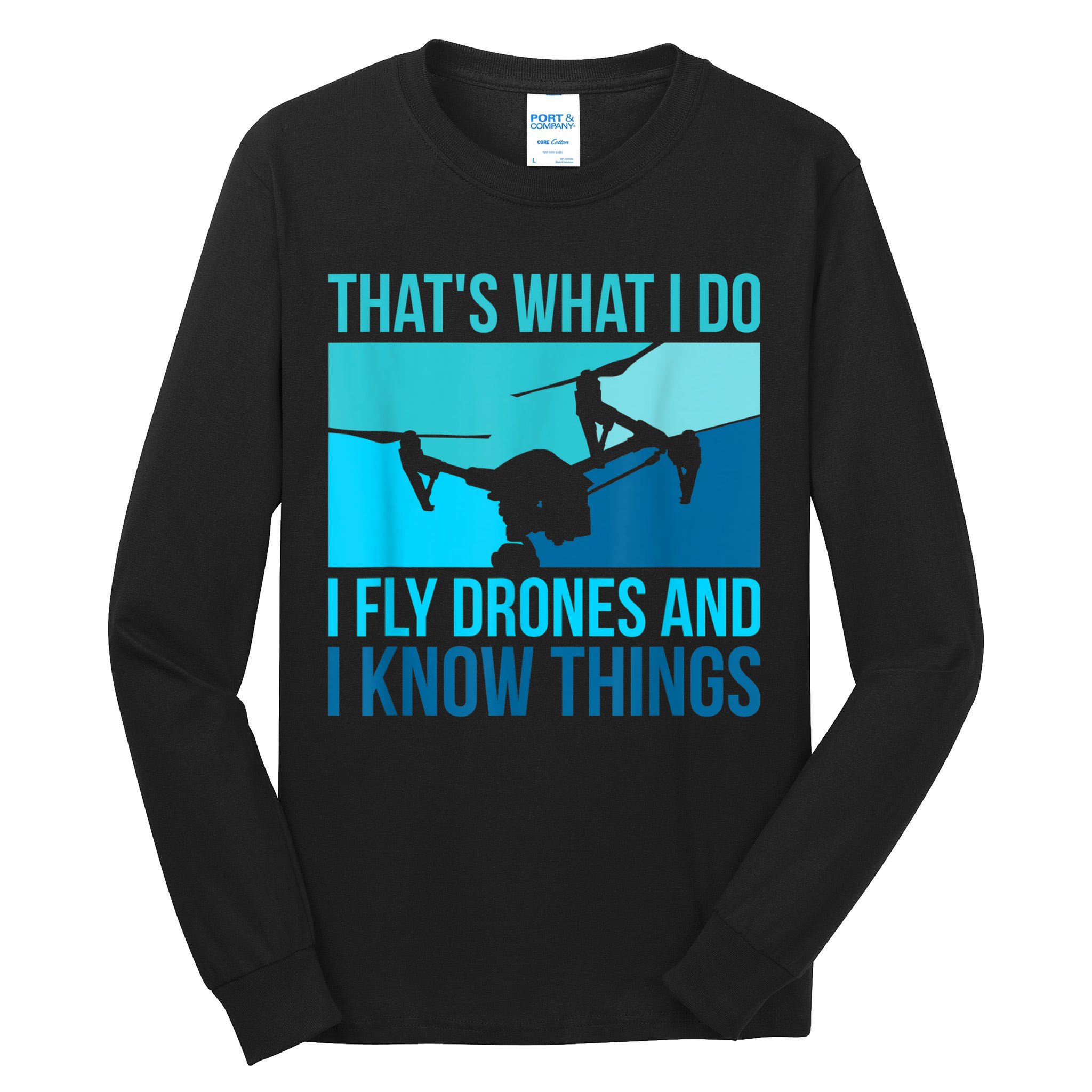 I Fly Drones & I Know Things Tall Long Sleeve T-Shirt