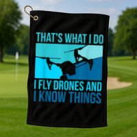 I Fly Drones & I Know Things Golf Towel