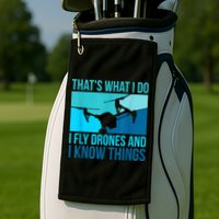 I Fly Drones & I Know Things Golf Towel