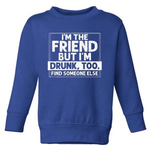 If Found Drunk Please Return To Friend Im The Friend Funny Toddler Sweatshirt