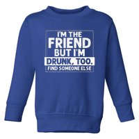 If Found Drunk Please Return To Friend Im The Friend Funny Toddler Sweatshirt