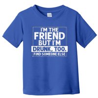 If Found Drunk Please Return To Friend Im The Friend Funny Toddler T-Shirt