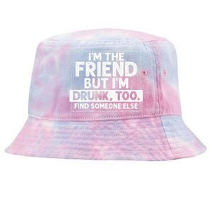 If Found Drunk Please Return To Friend Im The Friend Funny Tie-Dyed Bucket Hat