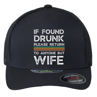 If Found Drunk Please Return To Anyone But Wife Flexfit Unipanel Trucker Cap