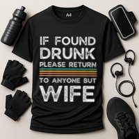 If Found Drunk Please Return To Anyone But Wife Performance Shirt