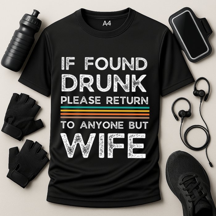 If Found Drunk Please Return To Anyone But Wife Performance Shirt