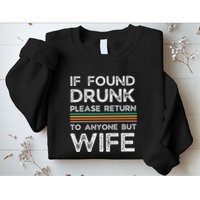 If Found Drunk Please Return To Anyone But Wife Sweatshirt